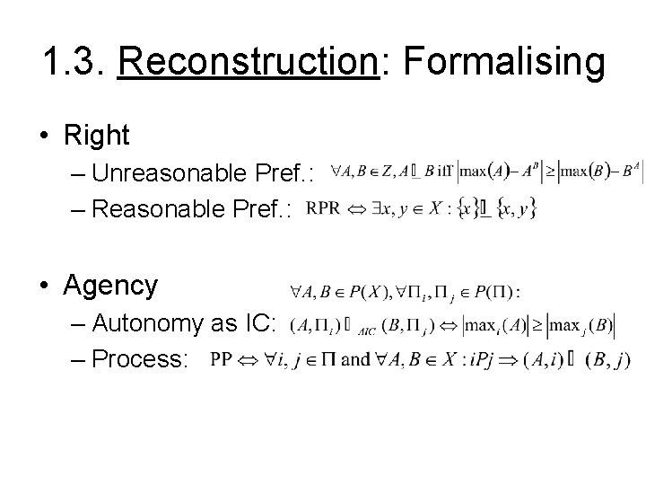 1. 3. Reconstruction: Formalising • Right – Unreasonable Pref. : – Reasonable Pref. :