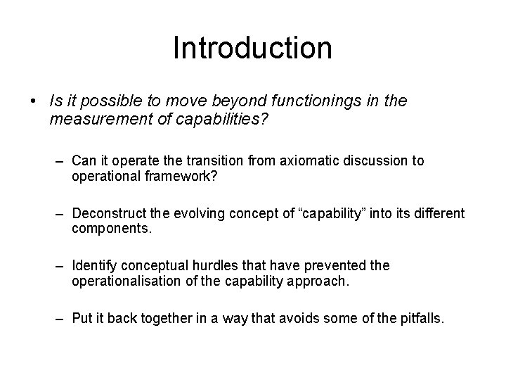 Introduction • Is it possible to move beyond functionings in the measurement of capabilities?