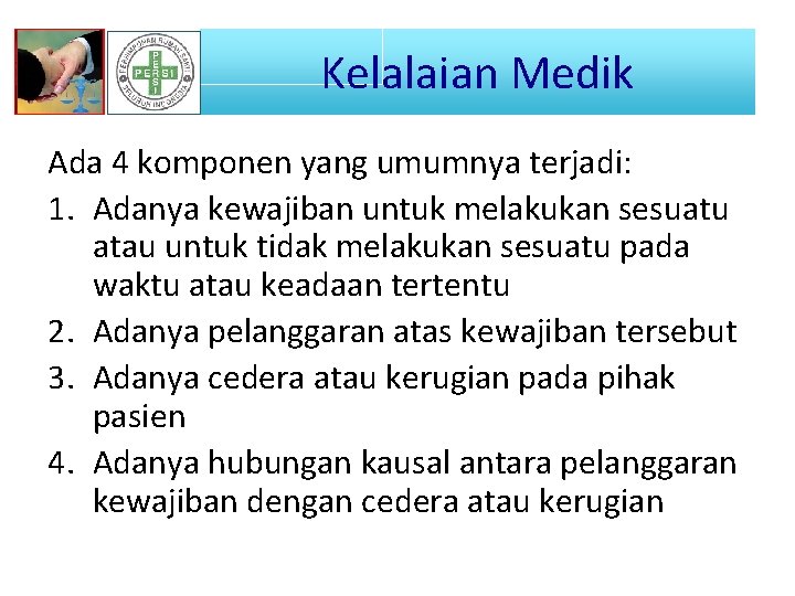 Kelalaian Medik Ada 4 komponen yang umumnya terjadi: 1. Adanya kewajiban untuk melakukan sesuatu