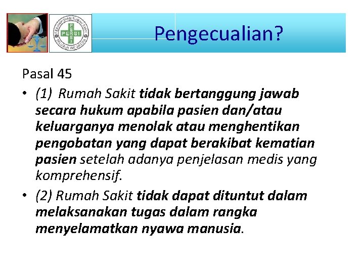 Pengecualian? Pasal 45 • (1) Rumah Sakit tidak bertanggung jawab secara hukum apabila pasien