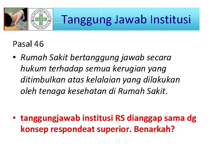 Tanggung Jawab Institusi Pasal 46 • Rumah Sakit bertanggung jawab secara hukum terhadap semua