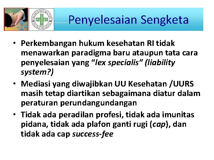 Penyelesaian Sengketa • Perkembangan hukum kesehatan RI tidak menawarkan paradigma baru ataupun tata cara