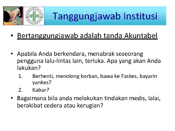 Tanggungjawab Institusi • Bertanggungjawab adalah tanda Akuntabel • Apabila Anda berkendara, menabrak seseorang pengguna