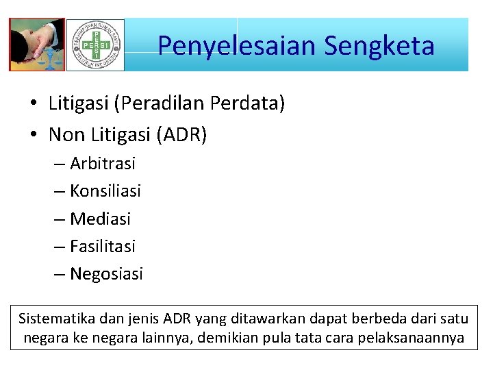 Penyelesaian Sengketa • Litigasi (Peradilan Perdata) • Non Litigasi (ADR) – Arbitrasi – Konsiliasi