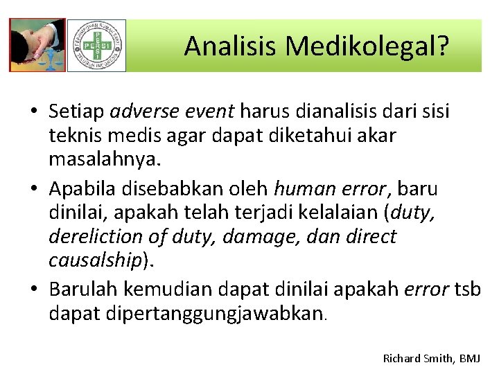 Analisis Medikolegal? • Setiap adverse event harus dianalisis dari sisi teknis medis agar dapat