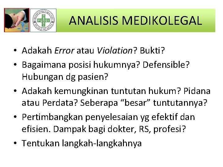 ANALISIS MEDIKOLEGAL • Adakah Error atau Violation? Bukti? • Bagaimana posisi hukumnya? Defensible? Hubungan