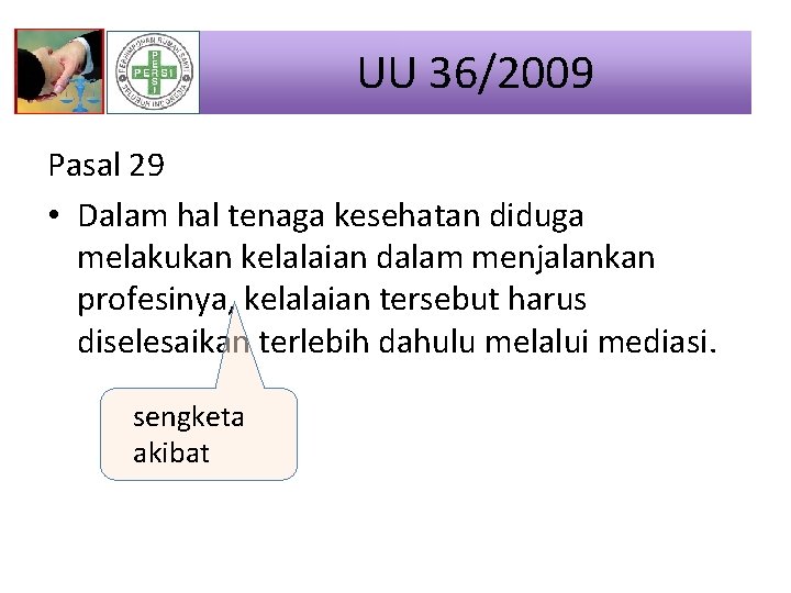 UU 36/2009 Pasal 29 • Dalam hal tenaga kesehatan diduga melakukan kelalaian dalam menjalankan