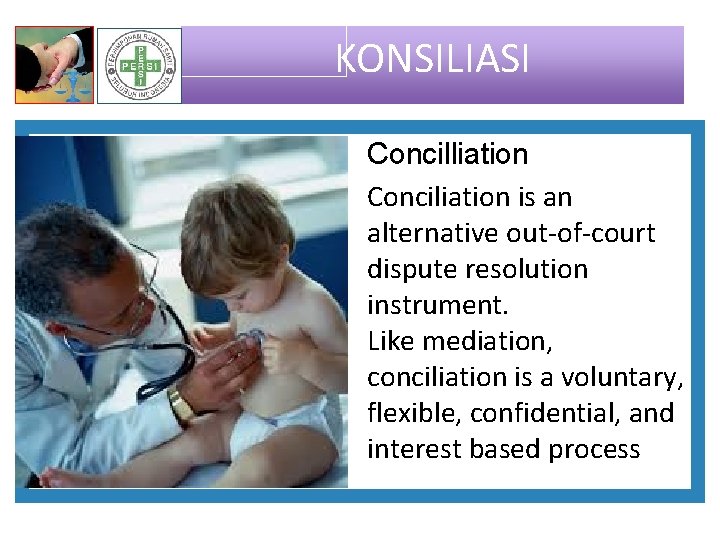 KONSILIASI Concilliation Conciliation is an alternative out-of-court dispute resolution instrument. Like mediation, conciliation is