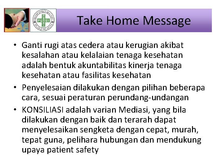 Take Home Message • Ganti rugi atas cedera atau kerugian akibat kesalahan atau kelalaian