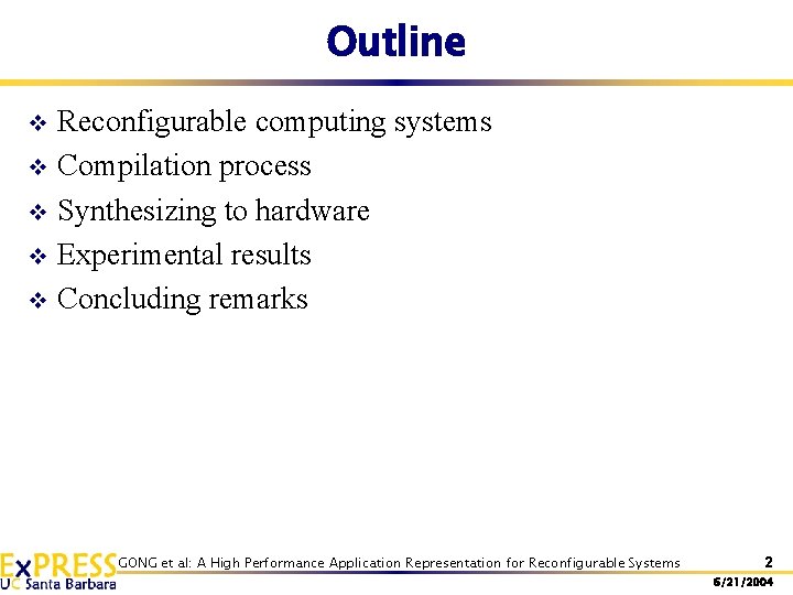 Outline Reconfigurable computing systems v Compilation process v Synthesizing to hardware v Experimental results Outline Reconfigurable computing systems v Compilation process v Synthesizing to hardware v Experimental results