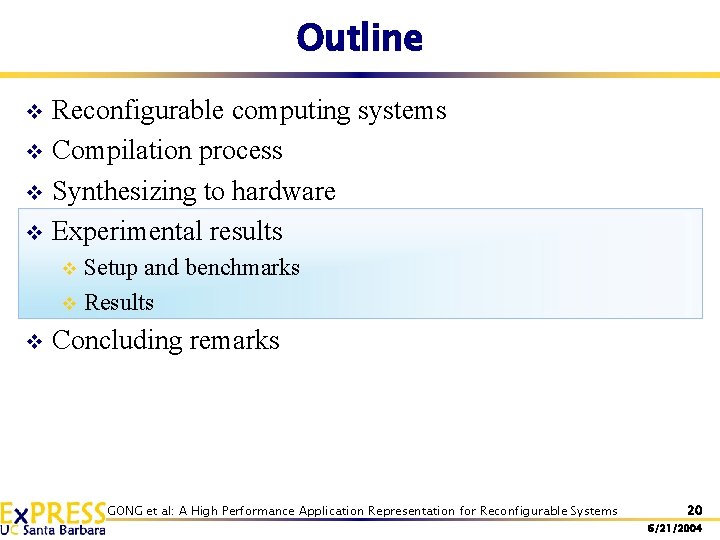 Outline Reconfigurable computing systems v Compilation process v Synthesizing to hardware v Experimental results Outline Reconfigurable computing systems v Compilation process v Synthesizing to hardware v Experimental results