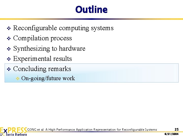 Outline Reconfigurable computing systems v Compilation process v Synthesizing to hardware v Experimental results Outline Reconfigurable computing systems v Compilation process v Synthesizing to hardware v Experimental results
