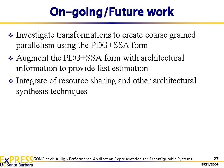 On-going/Future work Investigate transformations to create coarse grained parallelism using the PDG+SSA form v On-going/Future work Investigate transformations to create coarse grained parallelism using the PDG+SSA form v