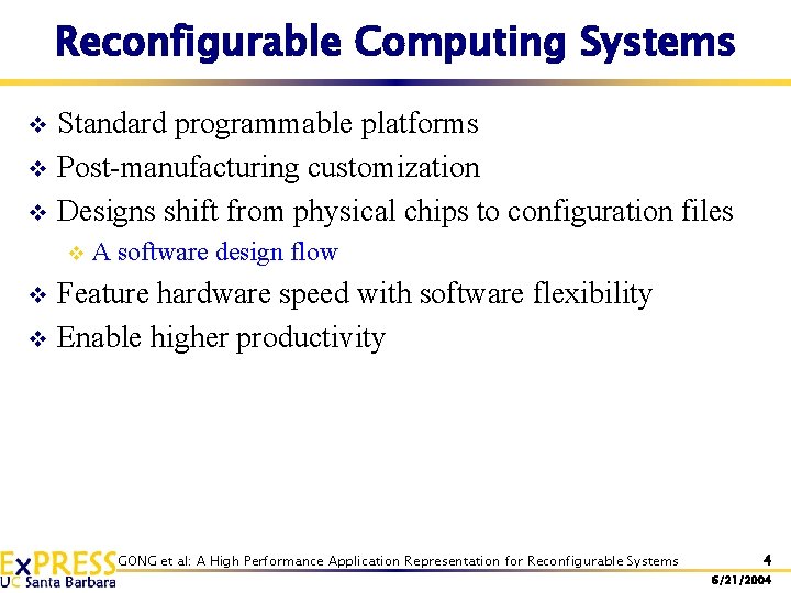 Reconfigurable Computing Systems Standard programmable platforms v Post-manufacturing customization v Designs shift from physical Reconfigurable Computing Systems Standard programmable platforms v Post-manufacturing customization v Designs shift from physical