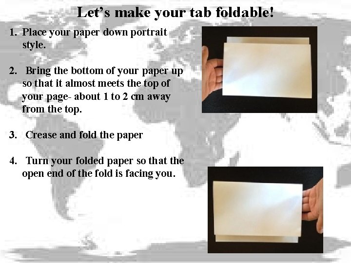 Let’s make your tab foldable! 1. Place your paper down portrait style. 2. Bring