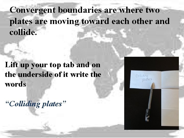 Convergent boundaries are where two plates are moving toward each other and collide. Lift