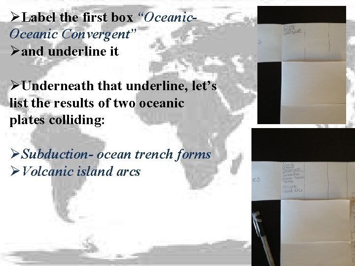 ØLabel the first box “Oceanic Convergent” Øand underline it ØUnderneath that underline, let’s list