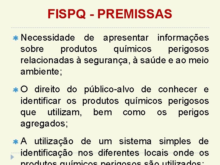 FISPQ - PREMISSAS Necessidade de apresentar informações sobre produtos químicos perigosos relacionadas à segurança,