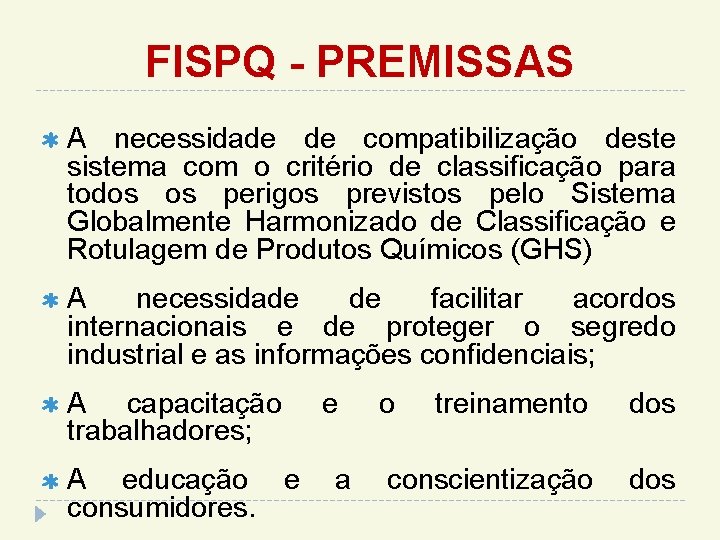 FISPQ - PREMISSAS A necessidade de compatibilização deste sistema com o critério de classificação