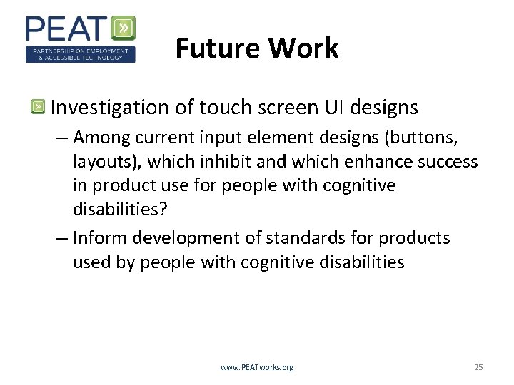 Future Work Investigation of touch screen UI designs – Among current input element designs