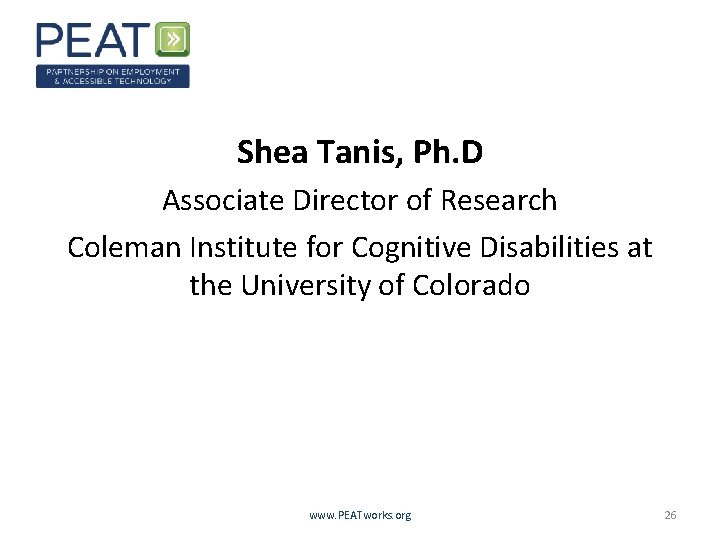 Shea Tanis, Ph. D Associate Director of Research Coleman Institute for Cognitive Disabilities at