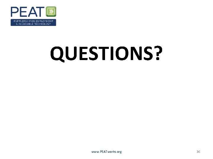 QUESTIONS? www. PEATworks. org 36 