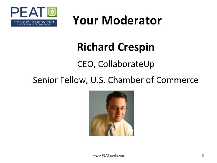 Your Moderator Richard Crespin CEO, Collaborate. Up Senior Fellow, U. S. Chamber of Commerce