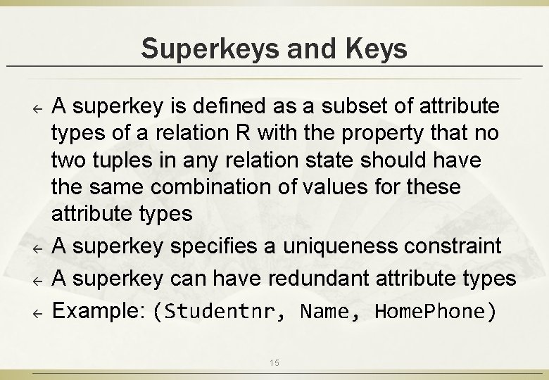 Superkeys and Keys ß ß A superkey is defined as a subset of attribute