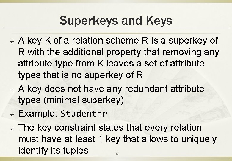 Superkeys and Keys ß ß A key K of a relation scheme R is