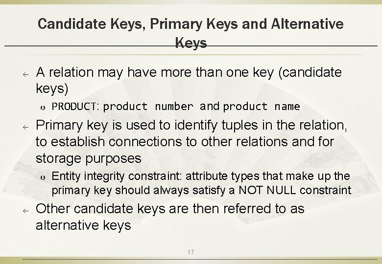 Candidate Keys, Primary Keys and Alternative Keys ß A relation may have more than