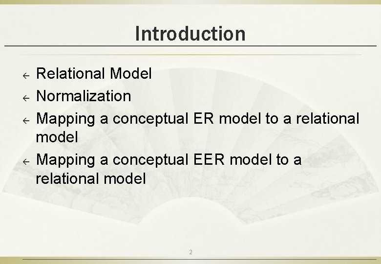 Introduction ß ß Relational Model Normalization Mapping a conceptual ER model to a relational