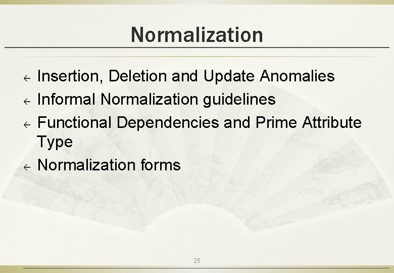 Normalization ß ß Insertion, Deletion and Update Anomalies Informal Normalization guidelines Functional Dependencies and