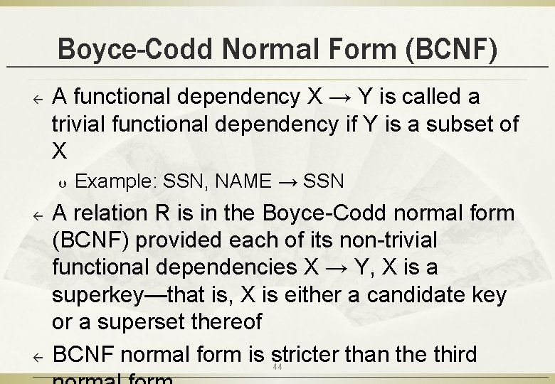 Boyce-Codd Normal Form (BCNF) ß A functional dependency X → Y is called a