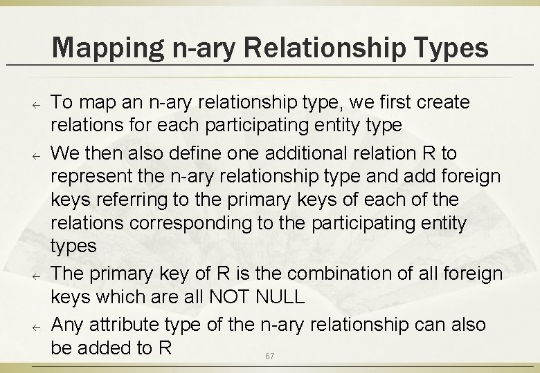 Mapping n-ary Relationship Types ß ß To map an n-ary relationship type, we first