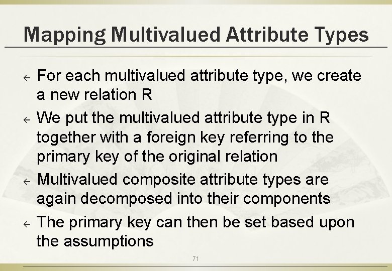 Mapping Multivalued Attribute Types ß ß For each multivalued attribute type, we create a