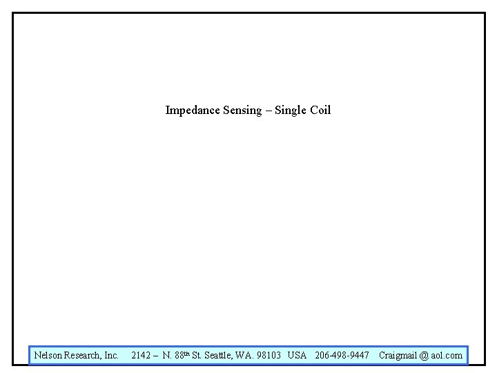 Impedance Sensing – Single Coil Nelson Research, Inc. 2142 – N. 88 th St.