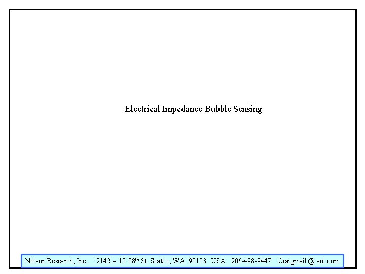 Electrical Impedance Bubble Sensing Nelson Research, Inc. 2142 – N. 88 th St. Seattle,