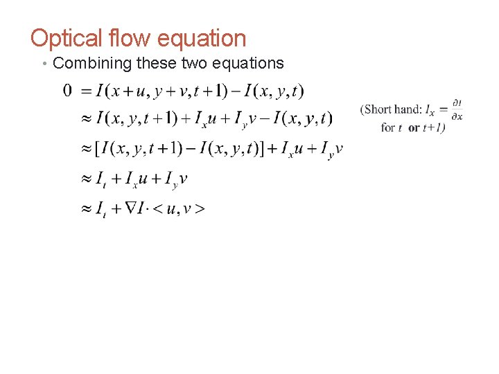 CS 4495 Computer Vision – A. Bobick Optical flow equation • Combining these two