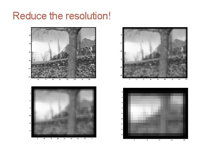 CS 4495 Computer Vision – A. Bobick Reduce the resolution! Motion and Optic Flow