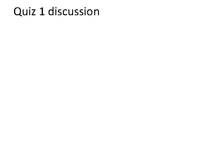 Quiz 1 discussion 