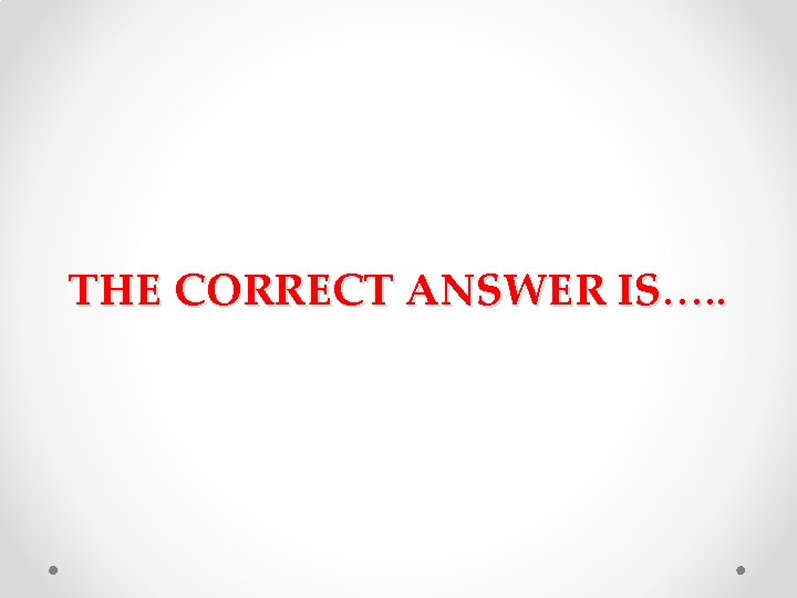 THE CORRECT ANSWER IS…. . 