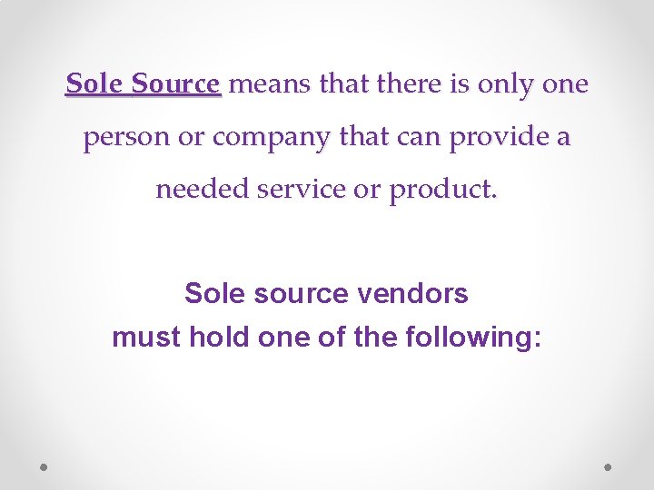 Sole Source means that there is only one person or company that can provide
