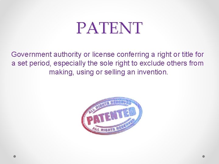 PATENT Government authority or license conferring a right or title for a set period,