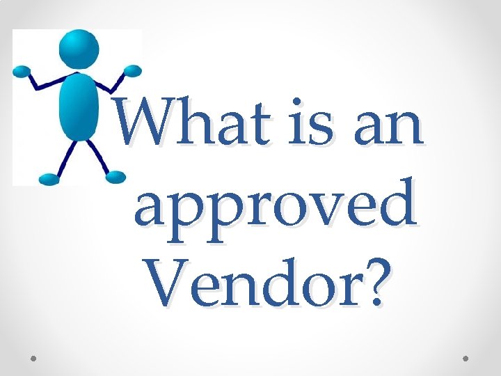 What is an approved Vendor? 