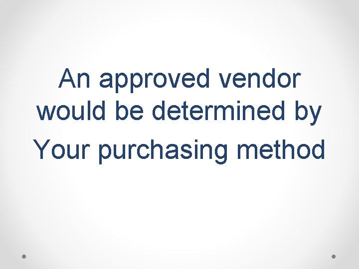 An approved vendor would be determined by Your purchasing method 