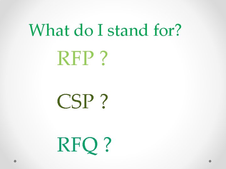 What do I stand for? RFP ? CSP ? RFQ ? 