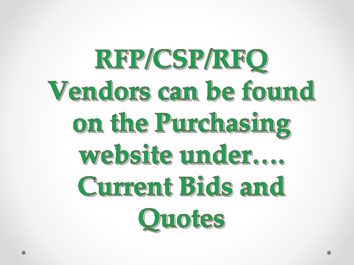 RFP/CSP/RFQ Vendors can be found on the Purchasing website under…. Current Bids and Quotes