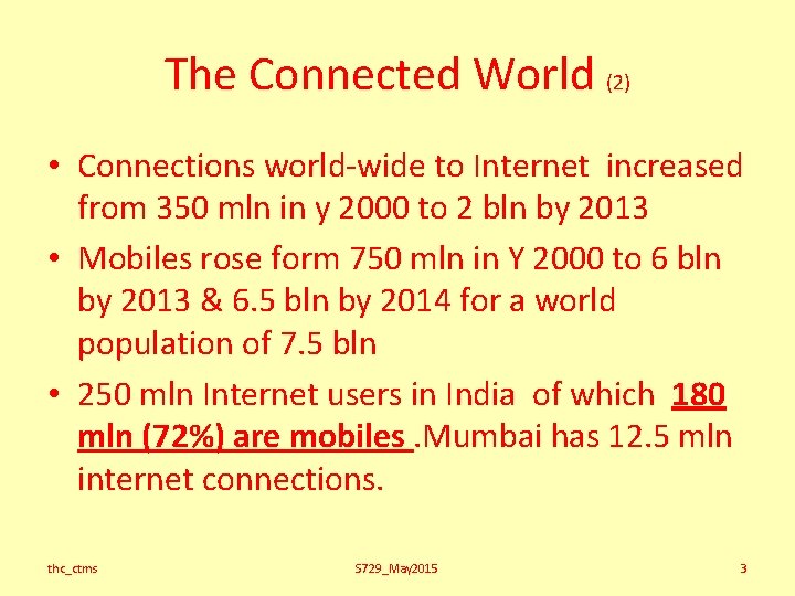 The Connected World (2) • Connections world-wide to Internet increased from 350 mln in