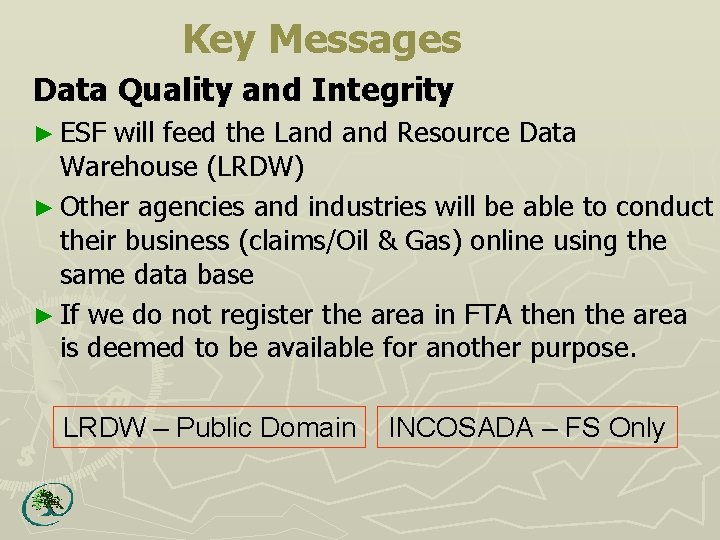Key Messages Data Quality and Integrity ► ESF will feed the Land Resource Data