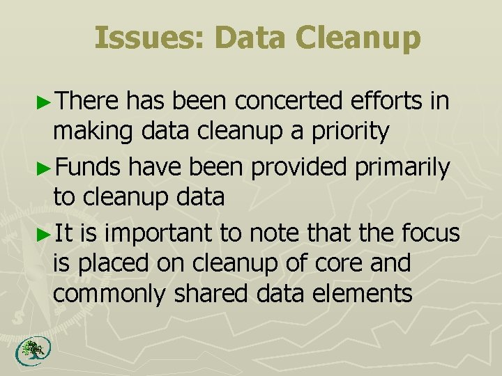 Issues: Data Cleanup ►There has been concerted efforts in making data cleanup a priority